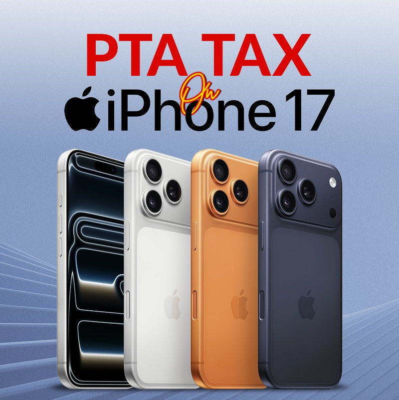 PTA Tax on iPhone 17 Series in Pakistan – A Complete Buyer’s Guide (2025)